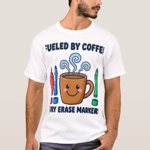 Camiseta Fueled by Coffee Dry Erase Markers