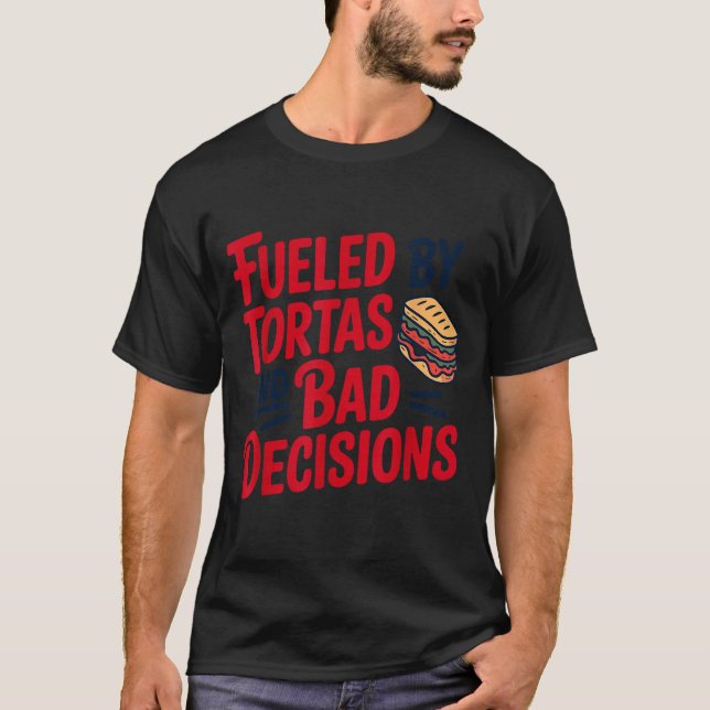 Camiseta Fueled By Tortas And Bad Decisions Funny Tortas  (Frente)