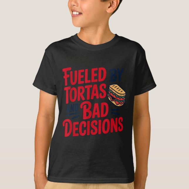 Camiseta Fueled By Tortas And Bad Decisions Funny Tortas  (Frente)