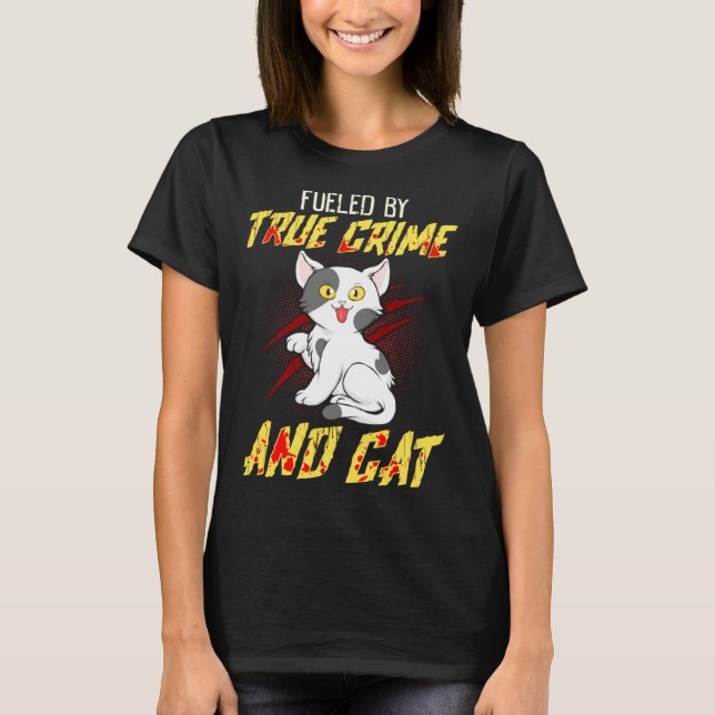 Camiseta Fueled by True Crime And Cat (Frente)
