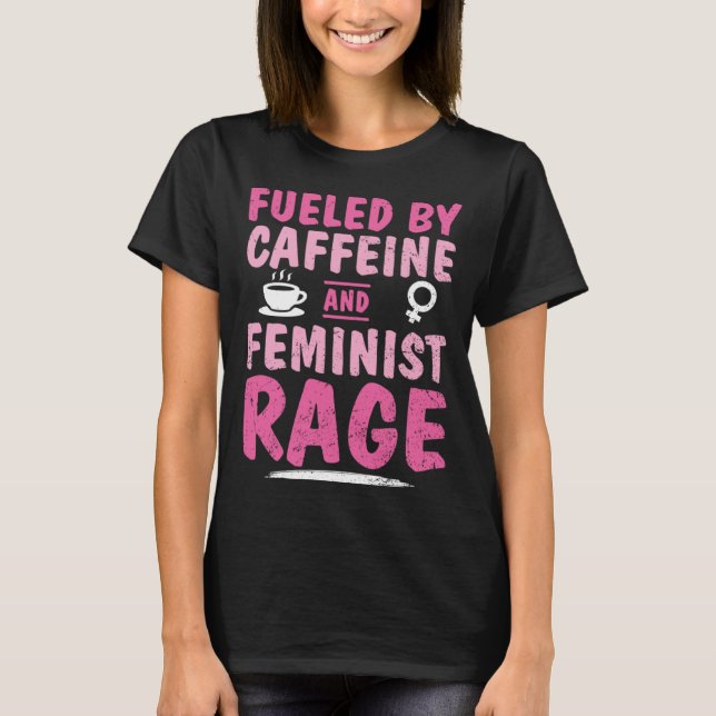 Camiseta Fueled Caffeine Feminist Rage Feminism Empower Str (Frente)