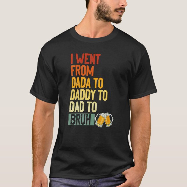 Camiseta Fui De Dada A Pai A Pai Para Bruh Drinker F (Frente)