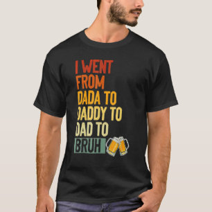 Camiseta Fui De Dada A Pai A Pai Para Bruh Drinker F