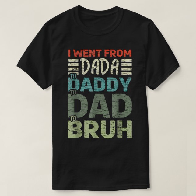 Camiseta Fui De Dada A Pai A Pai Para Bruh Padres D (Frente do Design)