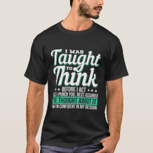 Camiseta Fui Ensinado A Pensar Antes De Ir Para O Sarcasmo.