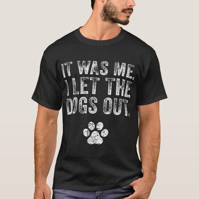 Camiseta Fui Eu Que Deixei Os Cachorros Saírem Do Cachorro, (Frente)