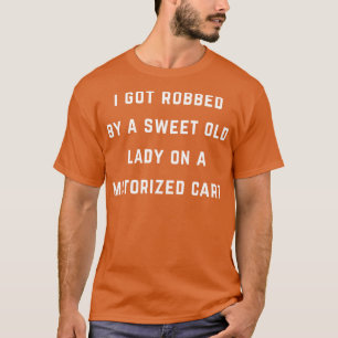 Camiseta Fui roubado por uma doce senhora num carro motoriz