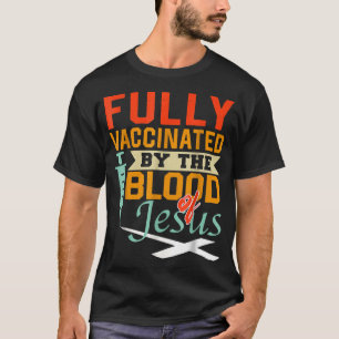 Camiseta Fully Vaccinated By The Blood Of Jesus nice Christ