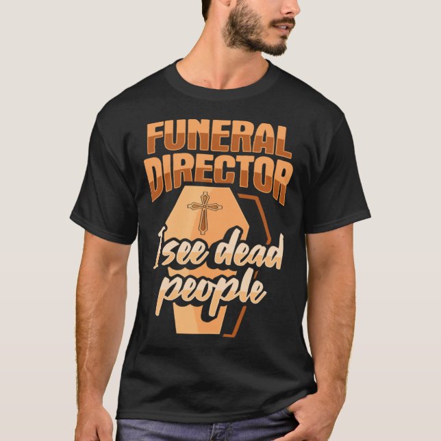 Camiseta Funeral Director Embalmer Mortician I see dead peo (Frente)