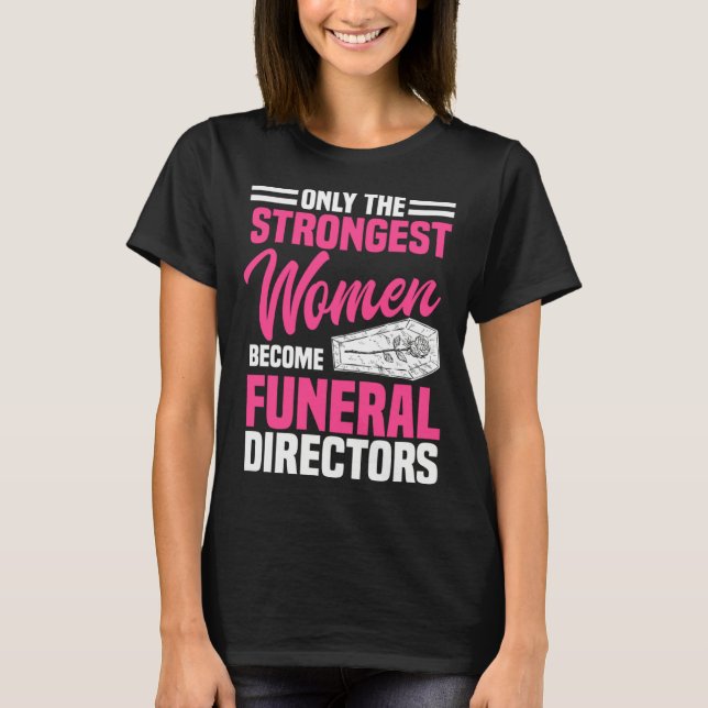 Camiseta Funeral Director Strongest Women Mortician Mortuar (Frente)
