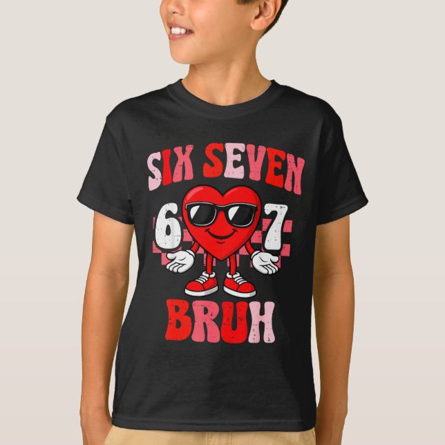 Camiseta Funny 6 7 Bruh Valentine Six Seven Meme Boys Teens (Frente)