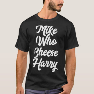 Camiseta Funny Adult Homophone Words Mike Who Cheese