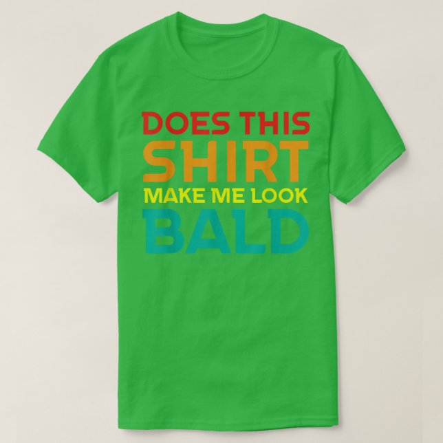 Camiseta Funny Bald Head Jokes Men Does This  Make Me Look  (Frente do Design)