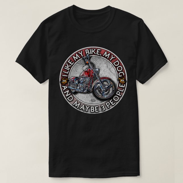 Camiseta Funny Biker I like My Motorcycle, Dog & Maybe 3 Pe (Frente do Design)