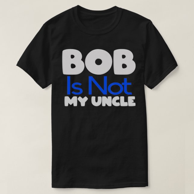 Camiseta Funny Bob's Your Uncle Inverse  (Frente do Design)
