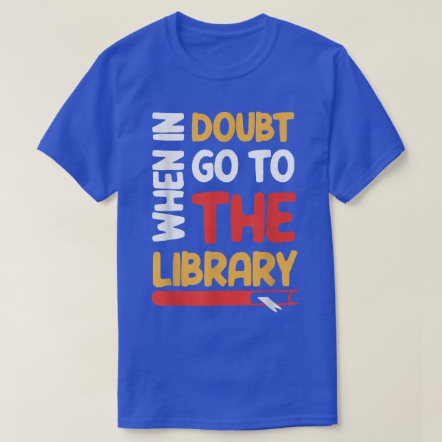 Camiseta Funny Book Lover When In Doubt Go To The Library 5 (Frente do Design)