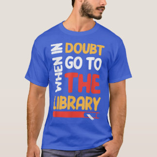 Camiseta Funny Book Lover When In Doubt Go To The Library 5