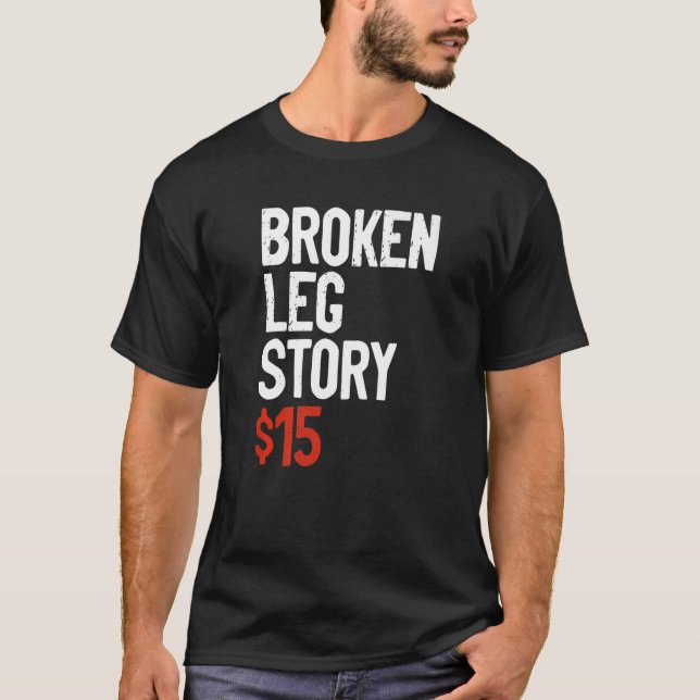 Camiseta Funny Broken Leg Story Joke - Fun Get Well Injury  (Frente)