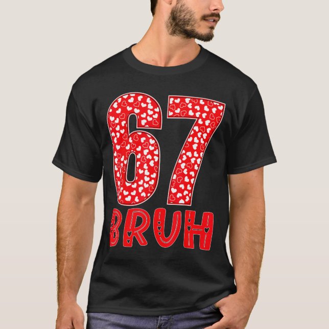 Camiseta Funny Bruh 67 Six Seven Meme Valentine's Day Men W (Frente)