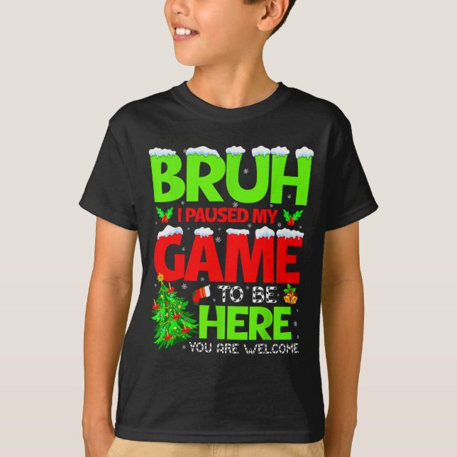 Camiseta Funny Bruh I Pause My Game To Be Here Christmas Fa (Frente)
