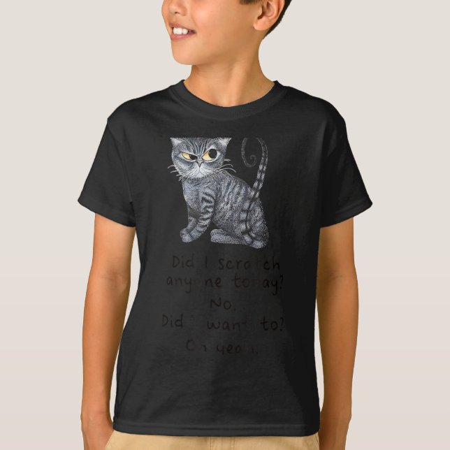 Camiseta Funny Ca_ Sarcastic Cat Did I Scratched Anyone Tod (Frente)