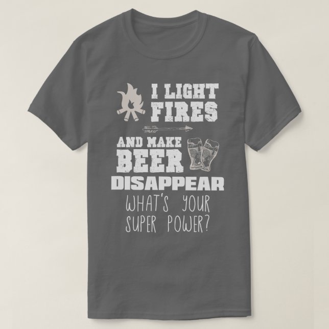 Camiseta Funny Camping Gift I Light Fires  Make Beer Disapp (Frente do Design)
