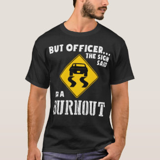 Camiseta Funny Car But Officerhe Sign Said Do A Burnout ret