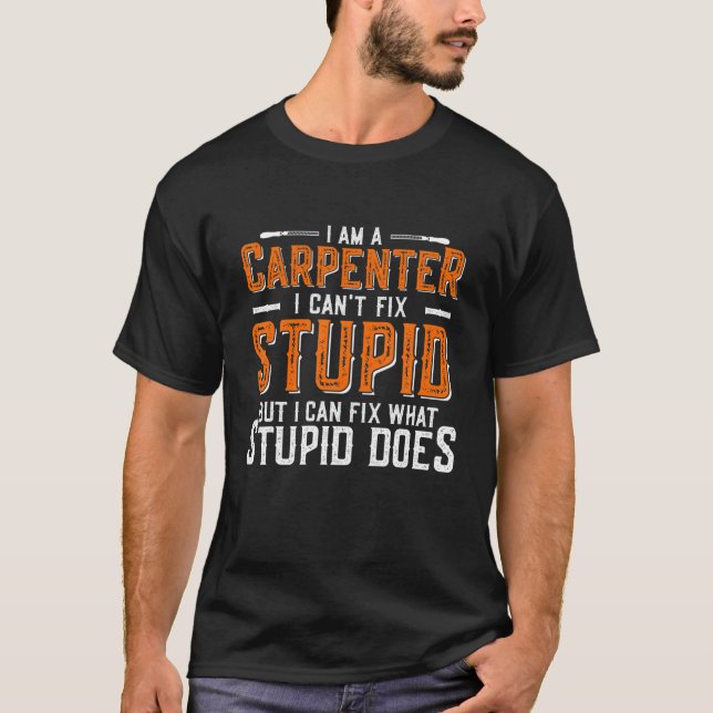 Camiseta Funny Carpenter Quote I Can't Fix Stupid (Frente)