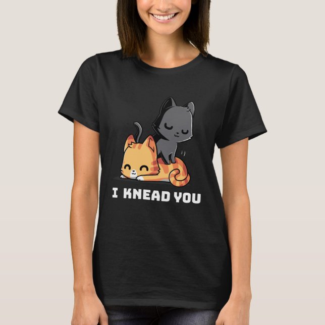 Camiseta Funny Cat I Knead You Kitty Cat Lovers Womens Mens (Frente)
