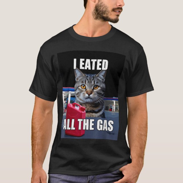 Camiseta Funny Cat Meme I Eated Wanted All The Gas Funny Me (Frente)