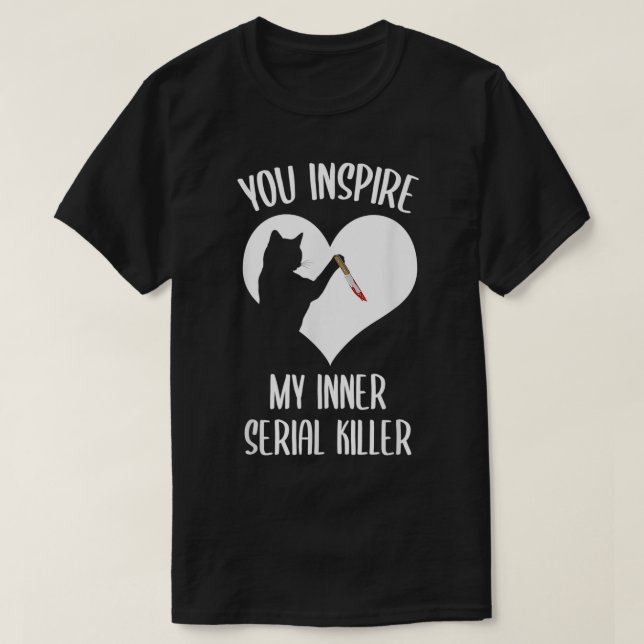 Camiseta Funny Cat You Inspire My Inner Serial Killer  (Frente do Design)