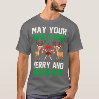 Camiseta funny christmas gifts May Your Days Be Merry And 
