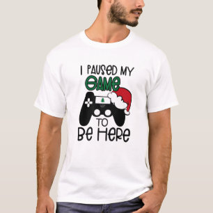 Camiseta Funny Christmas Quotes I Paused My Game To Be Here
