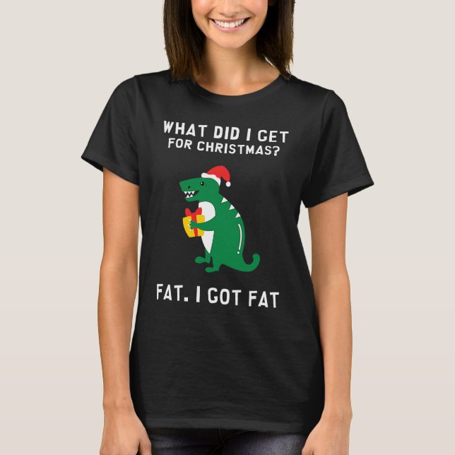Camiseta Funny Christmas T Rex I Got Fat for Christmas Chub (Frente)