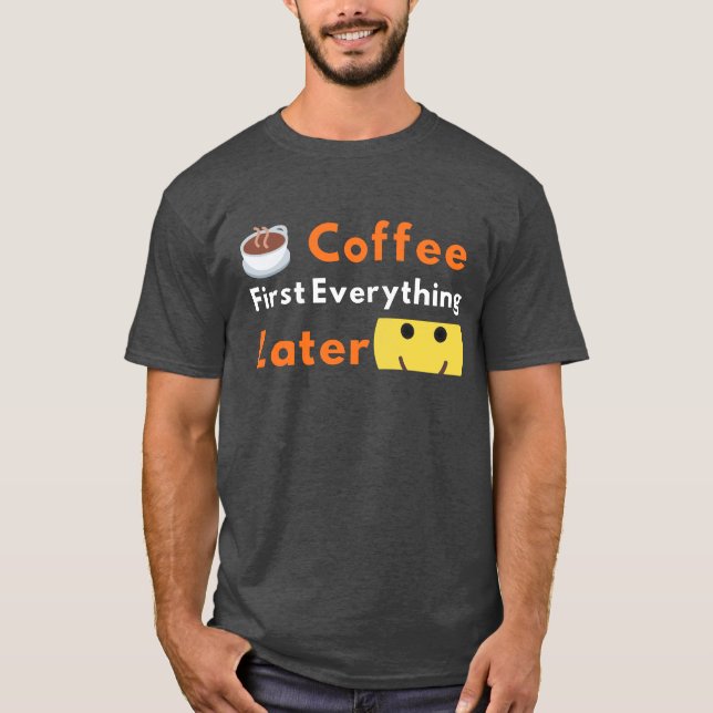 Camiseta Funny Coffee Lover Coffee First Everything Later  (Frente)