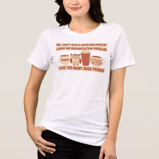 Camiseta Funny Coffee Mug Collector Organization Problem