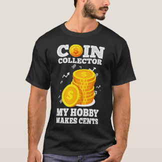 Camiseta Funny Coin Collector Numismatist Pun My Hobby Make