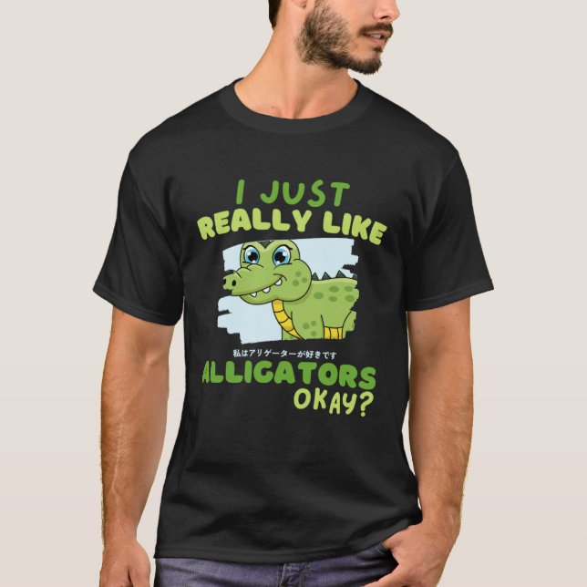 Camiseta Funny Crocodile I Just Really Like Alligators Okay (Frente)