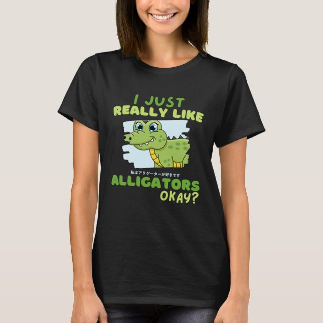 Camiseta Funny Crocodile I Just Really Like Alligators Okay (Frente)