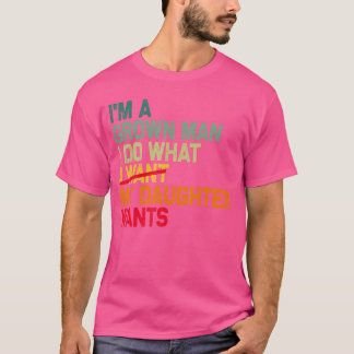 Camiseta Funny Dad Father Im A Grown Man I Do What My Daugh