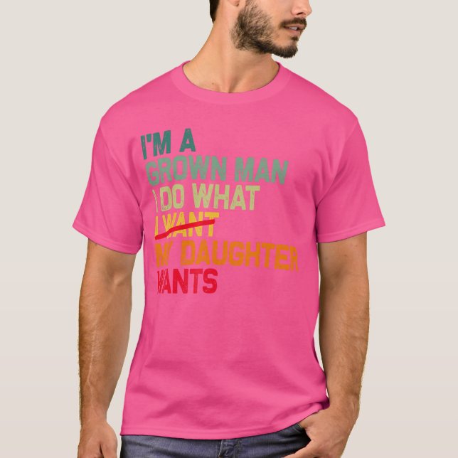 Camiseta Funny Dad Father Im A Grown Man I Do What My Daugh (Frente)