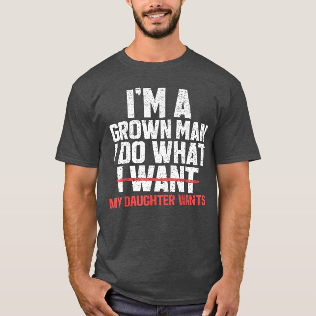 Camiseta Funny Dad Father Im A Grown Man I Do What My Daugh (Frente)