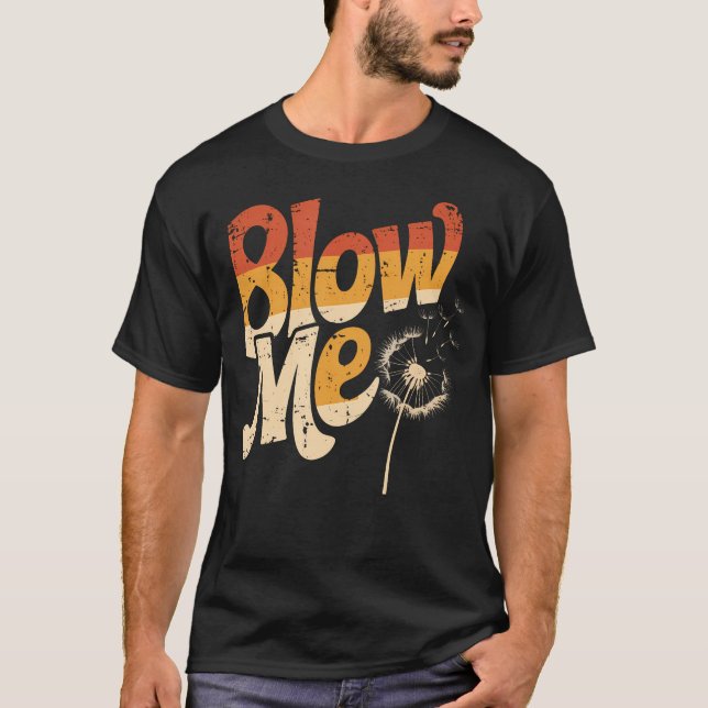Camiseta Funny Dandelion Blow Me Jokes Sarcastic Sayings (Frente)