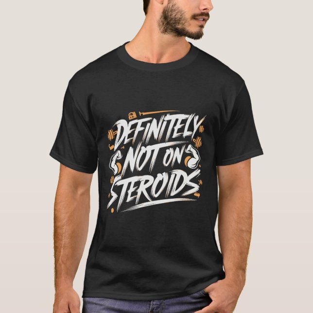Camiseta Funny Definitely Not On Steroids Bodybuilding Gym  (Frente)