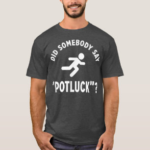 Camiseta Funny DID SOMEBODY SAY POTLUCK Foodie 