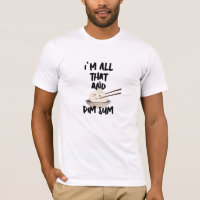 Camiseta Funny Dim Sum "I'm All That" Foodie - Mas