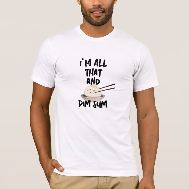 Camiseta Funny Dim Sum "I'm All That" Foodie - Mas (Frente)