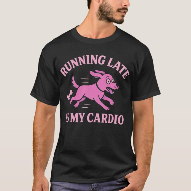 Camiseta Funny Dog Graphic Running Late Is My Cardio   (Frente)