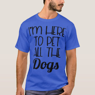 Camiseta Funny Dog I'm Here To Pet All The Dogs