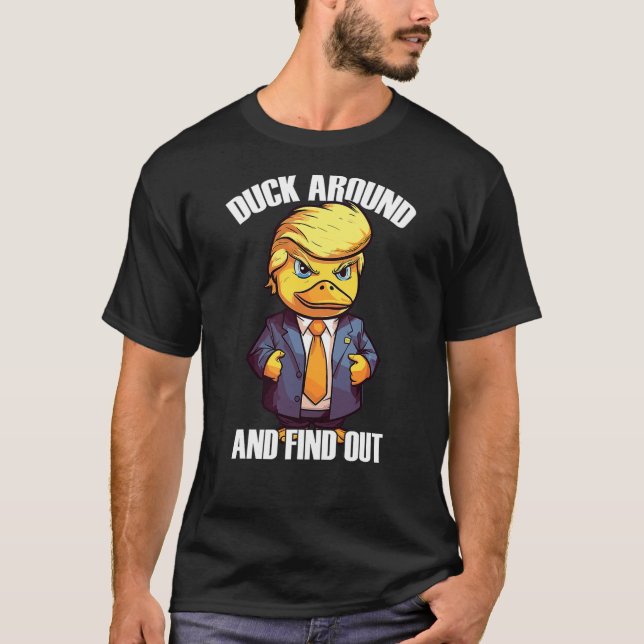 Camiseta Funny Donald Trump Duck Around And Find Out Pun Sa (Frente)